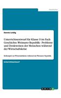 Unterrichtsentwurf für Klasse 9 im Fach Geschichte. Weimarer Republik - Probleme und Denkweisen der Menschen während der Wirtschaftskrise
