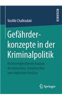 Gefährderkonzepte in Der Kriminalpolitik: Rechtsvergleichende Analyse Der Deutschen, Französischen Und Englischen Ansätze