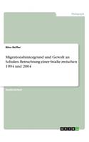 Migrationshintergrund und Gewalt an Schulen. Betrachtung einer Studie zwischen 1994 und 2004