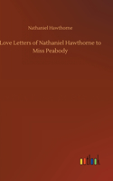 Love Letters of Nathaniel Hawthorne to Miss Peabody