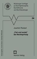 Frei Und Sozial ALS Rechtsprinzip: (34 Wurzburger Vortrage Zur Rechtsphilosophie, Rechtstheorie Und)