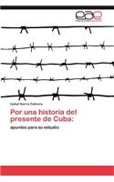 Por una historia del presente de Cuba