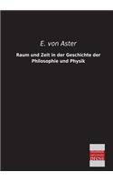 Raum Und Zeit in Der Geschichte Der Philosophie Und Physik