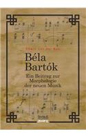 Bela Bartok. Ein Beitrag zur Morphologie der neuen Musik: (German)