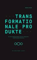 Transformationale Produkte: Der Code von digitalen Produkten, die unseren Alltag erobern und die Wirtschaft revolutionieren: 00 (Edition NFO)