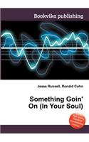Something Goin' on (in Your Soul): (English)