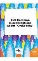 100 Common Misconceptions about Orthodoxy