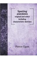 Sporting anecdotes original and select including characteristic sketches: (English)