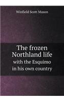 The Frozen Northland Life with the Esquimo in His Own Country
