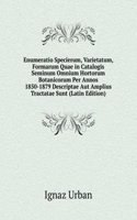 Enumeratio Specierum, Varietatum, Formarum Quae in Catalogis Seminum Omnium Hortorum Botanicorum Per Annos 1850-1879 Descriptae Aut Amplius Tractatae Sunt (Latin Edition)