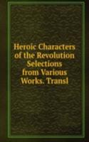Heroic Characters of the Revolution Selections from Various Works. Transl