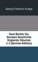 Zwei Bucher Zur Socialen Geschichte Englands, Volumes 1-2 (German Edition)