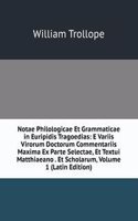 Notae Philologicae Et Grammaticae in Euripidis Tragoedias: E Variis Virorum Doctorum Commentariis Maxima Ex Parte Selectae, Et Textui Matthiaeano . Et Scholarum, Volume 1 (Latin Edition)