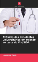 Atitudes dos estudantes universitários em relação ao teste do VIH/SIDA