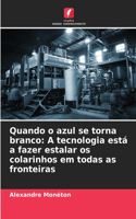 Quando o azul se torna branco: A tecnologia está a fazer estalar os colarinhos em todas as fronteiras