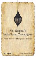 V.S. Naipaul?s India Based Travelogues: Finally the Correct Perspective Emerges