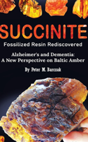 Succinite Fossilized Resin Rediscovered Alzheimer's and Dementia