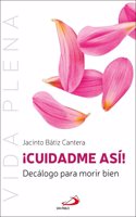 Â¡Cuidadme asi!: Decalogo para morir bien