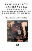 Inmigración Extranjera Y Empresas de Trabajo Temporal En La Región de Murcia