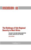 Challenge of Sub-Regional Security in West Africa: The Case of the 2006 Ecowas Convention on Small Arms and Light Weapons