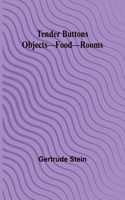 Tender Buttons Objects-Food-Rooms