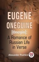 Eugene Oneguine [Onegin] : A Romance Of Russian Life In Verse Alexander Pushkin