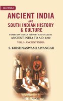 Ancient India and South Indian History & Culture: Papers on Indian History and Culture Ancient India to A.D. 1300, Ancient India Volume 1st
