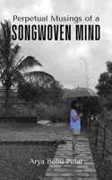 Perpetual Musings of a Songwoven Mind