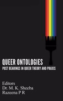 QUEER ONTOLOGIES : Post Bearings in Queer Theory and Praxs