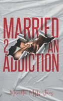 Married 2 An Addiction