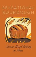 Sensational Sourdough: Artisan Bread Baking at Home