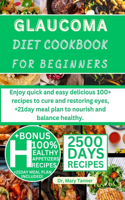 Glaucoma Diet Cookbook for Beginners: Enjoy quick and easy delicious 100+ recipes to cure and restoring eyes, +21day meal plan to nourish and balance healthy.