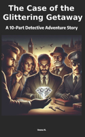 Case of the Glittering Getaway: A 10-Part Detective Adventure Story