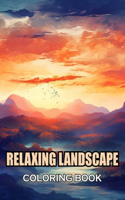 Relaxing Landscape Coloring Book For Adults: 100+ Coloring Pages of Awe-inspiring for Stress Relief and Relaxation