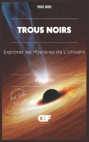 Trous Noirs: Explorer les Mystères de L'Univers