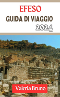 Efeso Guida Di Viaggio 2024: Compagno aggiornato e completo che svela un viaggio nel tempo nel cuore dell'Anatolia