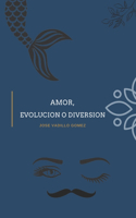 Amor, evolución o diversión