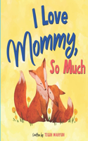 I Love Mommy, So Much