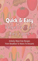 Quick & Easy Vegetarian Recipes: Entirely Meat-Free Recipes From Breakfast To Mains To Desserts: Vegan Recipes With Easy-To-Find Ingredients