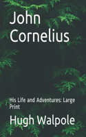 John Cornelius: His Life and Adventures: Large Print