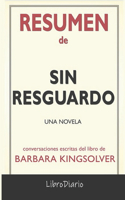 Resumen de Sin resguardo: Una novela de Barbara Kingsolver: Conversaciones Escritas