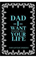 Dad I want to Know about Your Life: A keepsake interview book with 110 questions to ask father