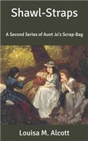 Shawl-Straps: A Second Series of Aunt Jo's Scrap-Bag