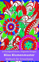 50 Handgezeichnete, Originelle Designs Bliss Blumenmuster Malbuch für Erwachsene