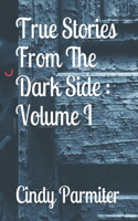 True Stories From The Dark Side: Volume I