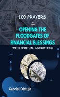 100 Prayers to Opening the Floodgates of Financial Blessings