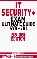 It Security+ Exam Ultimate Guide: Your complete path to exam success with real-world insights and interactive tools.