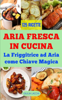 Aria Fresca in Cucina: La Friggitrice ad Aria come Chiave Magica