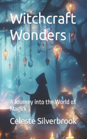 Witchcraft Wonders: A Journey into the World of Magick