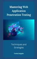 Mastering Web Application Penetration Testing: Techniques and Strategies
